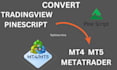 convert tradingview pinescript into mt4 mt5, or any other one