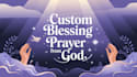 send you a custom blessing prayer from god