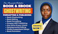 be your ebook ghostwriter, book formatting, editing amazon kdp book publishing