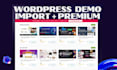 install wordpress with premium theme, plugins, demo import and customization