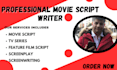 write your movie script, screenplay, feature film script, tv series and tv pilot