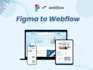 convert figma to webflow,expert webflow designer