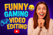 do funny gaming video editing in 24 hours