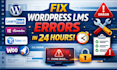 fix errors in wordpress lms website with learndash lms issues in 24 hours
