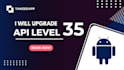 update android sdk to API level 33 or 34 or 35