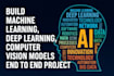 build machine learning, deep learning, computer vision models end to end project