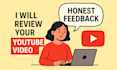 watch and give honest feedback on your youtube videos