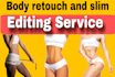do a body  slimming and face retouching