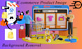 do ecommerce product image editing and background removal