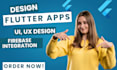 design flutter app flutter UI, UX, upgrade, firebase integration flutter react