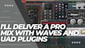 deliver a pro mix with waves and uad plugins