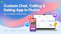 build a chatting, calling, and dating app with flutter