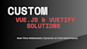 do custom vue js, vuetify, vanilla js,  websockets solutions