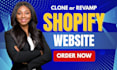 clone, build, revamp, duplicate, redesign shopify or one product professionally