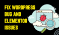 manage, update,  fix wordpress and elementor website issues
