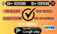 provide you 12 testers 20 testers google android app play store closed testing