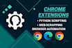 do chrome extension , python scripting, web scrapping, browser automation