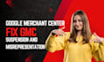 fix gmc google merchant center suspension and misrepresentation