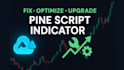 fix, optimize, or upgrade your pine script indicator