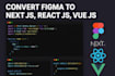 convert figma to next js, figma to react js, figma to vue js