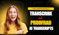 transcribe podcasts, audio, video, and proofread ai transcripts