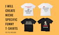 design niche specific funny t shirt for your pod store