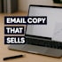 write high selling conversion email sequence, email copy with email copywriting