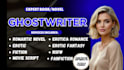 ghostwrite your romance novel, erotic fantasy, nsfw fanfiction, movie script