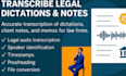 transcribe legal dictations and notes