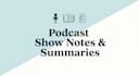 podcast show notes and episode summaries