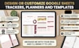 design or customize google sheets trackers, planners and templates