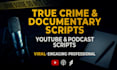 create, promote captivating true crime, documentary scripts for youtube, podcast