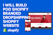 build pod shopify branded dropshipping shopify website