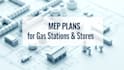 design mep mechanical, electrical, plumbing plans for gas stations and stores