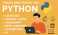 teach and tutor you python, leetcode, coding tutor, javascript, deep learning