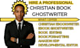be your christian ebook ghostwriter , editor, and book formatter, book proofread