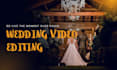 do a memorable wedding video editing cinematic wedding video highlights in 24hrs