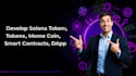 develop solana tokens, meme coin, smart contracts, dapps on solana blockchain