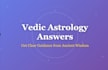 give accurate vedic astrology life guidance