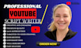 be your youtube script writer video ad script writer and script writing expert
