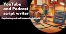 write engaging scripts for your youtube videos or podcasts