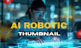 generate high quality robotic ai futuristic artwork and thumbnails