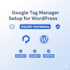 setup GTM for your wordpress website