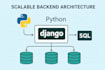 design scalable backend architectures using python, django and sql databases