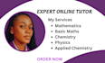 be your online mathematics physics chemistry tutor