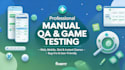 do professional manual QA testing for mobile apps and games