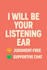 be your listening ear