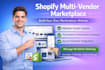 create shopify multi vendor ecommerce website and marketplace