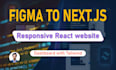 convert figma to nextjs, responsive react website or dashboard with tailwind CSS
