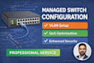 configure managed network switches with vlan, qos and security professionally